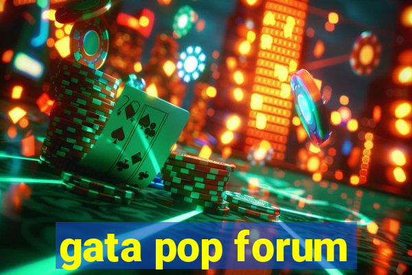 gata pop forum